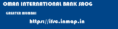 OMAN INTERNATIONAL BANK SAOG  GREATER MUMBAI     ifsc code